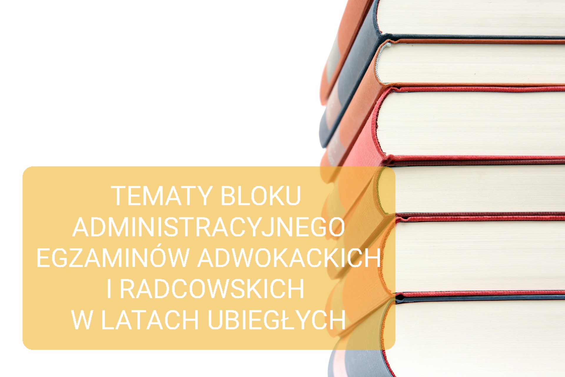 Zestawienie zadań z prawa administracyjnego na egzaminie radcowskim i adwokackim w latach ubiegłych